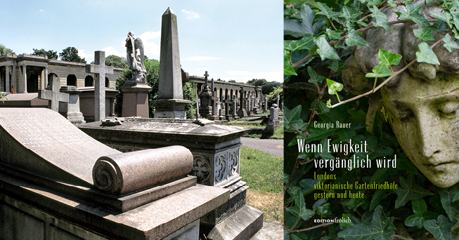 Bildcollage zum Buch Wenn Ewigkeit vergänglich wird. Londons viktorianische Gartenfriedhöfe gestern und heute
