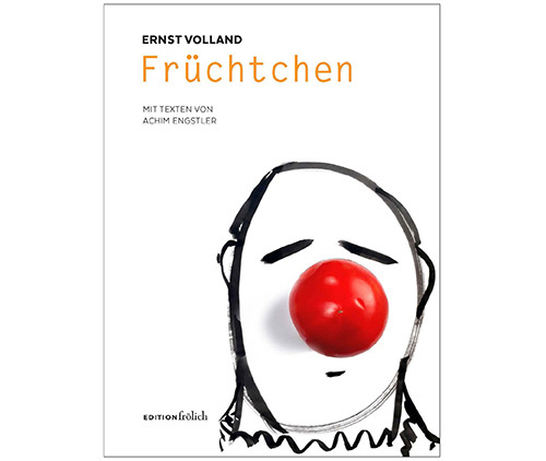 Das Bild zeigt das Cover des Buchs „Früchtchen“mit einer Zeichnung von Ernst Volland. Das Titelbild zeigt einen Clown mit einer Nase als Tomate.