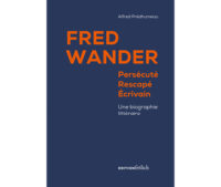 Das Bild zeigt das Cover eines Buches mit dem Titel Fred Wander Persécuté, Rescapé, Écrivain Une Biographie Littéraire